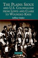 The Plains Sioux and U.S. colonialism from Lewis and Clark to Wounded Knee /