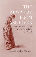 The New View from Cane River Critical Essays on Kate Chopin's ""At Fault"".