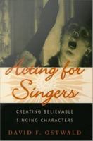 Acting for singers creating believable singing characters /