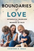 Boundaries of love : interracial marriage and the meaning of race /