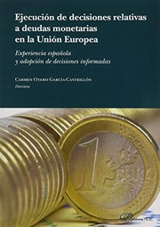 Ejecucion de las decisiones relativas a deudas monetarias en la Union Europea experiencias espanola y adopcion de decisiones informadas.