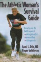 The athletic woman's survival guide : how to win the battle against eating disorders, amenorrhea, and osteoporosis /