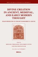 Divine Creation in Ancient, Medieval, and Early Modern Thought : Essays Presented to the Rev'd Dr Robert D. Crouse.