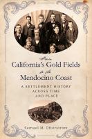 From California's gold fields to the Mendocino Coast : a settlement history across time and place /