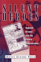 Silent heroes : downed airmen and the French underground /