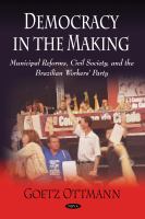 Democracy in the Making : Municipal Reforms, Civil Society, and the Brazilain Workers' Party.