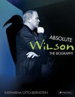 Absolute Wilson : the biography /