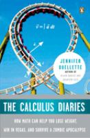 The calculus diaries : how math can help you lose weight, win in Vegas, and survive a zombie apocalypse /