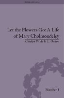 Let the flowers go : a life of Mary Cholmondeley /