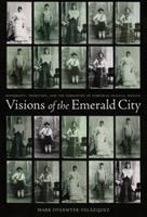 Visions of the Emerald City : modernity, tradition, and the formation of Porfirian Oaxaca, Mexico /