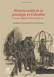 Historia oculta de la psicología en Colombia : ciencia y religión a finales del siglo XIX /