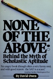 None of the above : behind the myth of scholastic aptitude /