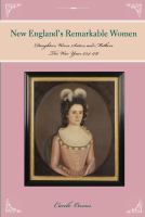 Remarkable women of New England daughters, wives, sisters, and mothers : the war years 1754 to 1787 /