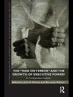 The War on Terror and the Growth of Executive Power? : A Comparative Analysis.