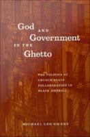 God and government in the ghetto the politics of church-state collaboration in Black America /