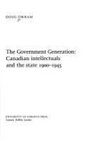 The government generation : Canadian intellectuals and the state, 1900-1945 /