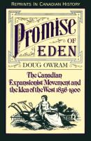 Promise of Eden : The Canadian Expansionist Movement and the Idea of the West, 1856-1900.