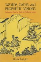 Swords, oaths, and prophetic visions : authoring warrior rule in medieval Japan /