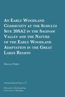 An Early Woodland community at the Schultz site 20SA2 in the Saginaw Valley and the nature of the Early Woodland adaptation in the Great Lakes region /