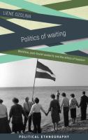 Politics of waiting : workfare, post-soviet austerity and the ethics of freedom /