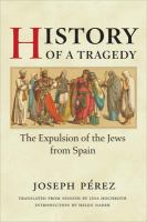 History of a tragedy : the expulsion of the Jews from Spain /