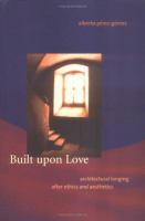 Built upon love : architectural longing after ethics and aesthetics /