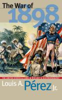 War of 1898 : The United States and Cuba in  History and Historiography.