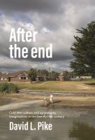 After the end : Cold War culture and apocalyptic imaginations in the twenty-first century.