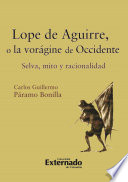 Lope de Aguirre, o, La vorágine de Occidente : selva, mito y racionalidad /