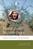 Transecting securityscapes : dispatches from Cambodia, Iraq, and Mozambique /