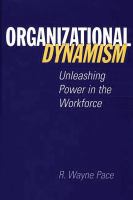 Organizational dynamism unleashing power in the workforce /