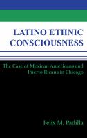 Latino ethnic consciousness : the case of Mexican Americans and Puerto Ricans in Chicago /