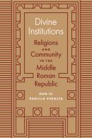 Divine institutions : religions and community in the Middle Roman Republic /