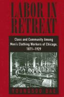 Labor in retreat : class and community among men's clothing workers of Chicago, 1871-1929 /