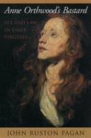 Anne Orthwood's bastard : sex and law in early Virginia /