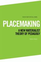 Placemaking : a new materialist theory of pedagogy /