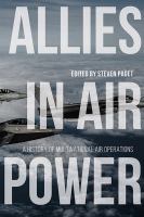 Allies in Air Power : A History of Multinational Air Operations.