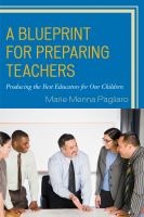 A Blueprint for Preparing Teachers : Producing the Best Educators for Our Children.