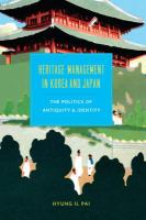 Heritage Management in Korea and Japan : The Politics of Antiquity and Identity.