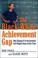 The black-white achievement gap : why closing it is the greatest civil rights issue of our time /