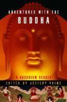 Adventures with the Buddha : a personal Buddhism reader /