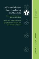 A Korean scholar's rude awakening in Qing China : Pak Chega's discourse on northern learning /