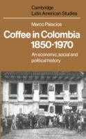 Coffee in Colombia, 1850-1970 : an economic, social, and political history /