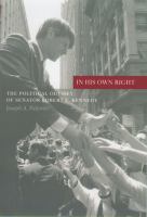 In his own right the political odyssey of Senator Robert F. Kennedy /