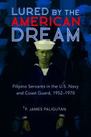 Lured by the American dream : Filipino servants in the U.S. Navy and Coast Guard, 1952-1970 /