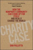 Charity Case : How the Nonprofit Community Can Stand up for Itself and Really Change the World.