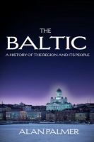 The Baltic : a new history of the region and its peoples /