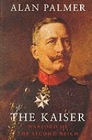 The Kaiser : warlord of the Second Reich /