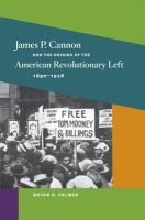 James P. Cannon and the origins of the American revolutionary left, 1890-1928