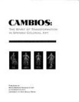 Cambios : the spirit of transformation in Spanish colonial art /